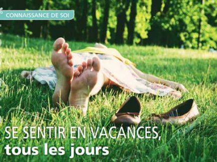 CONNAISSANCE DE SOI Se sentir en vacances tous les jours